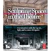 Sculpting Space in the Theater: Conversations with the top set, light and costume designers