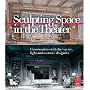 Sculpting Space in the Theater: Conversations with the top set, light and costume designers
