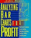 Analyzing Bar Charts for Profit: Technical Analysis As an Aid to Decision Making for the 1990s and Beyond