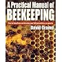 A Practical Manual of Beekeeping: How to Keep Bees and Develop Your Full Potential as an Apiarist