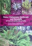 Ferns, clubmosses, quillworts and horsetails of Cornwall and the Isles of Scilly