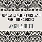 Monday Lunch In Fairyland and Other Stories | [Angela Huth]