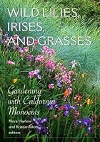 Wild Lilies, Irises, and Grasses: Gardening with California Monocots (Phyllis M. Faber Books)
