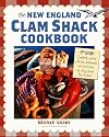 New England Clam Shack Cookbook (2nd Edition), The: 2nd Edition Completely updated with new restaurants and travel plans for eating around New England