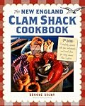 The New England Clam Shack Cookbook (2nd Edition): 2nd Edition Completely updated with new restaurants and travel plans for eating around New England