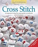 Cross stitch : a beginner's step-by-step guide to techniques and motifs