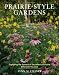 Prairie-Style Gardens: Capturing the Essence of the American Prairie Wherever You Live