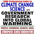 2006 Professional Guide to Climate Change Science and Government Research into Global Warming Models, Scenarios,... by World Spaceflight News