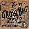 Woody's 20 Grow Big Songs - Woody Guthrie Marjorie Mazia