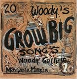 Woody`s 20 Grow Big Songs - Woody Guthrie Marjorie Mazia