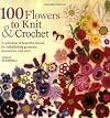100 Flowers to Knit & Crochet