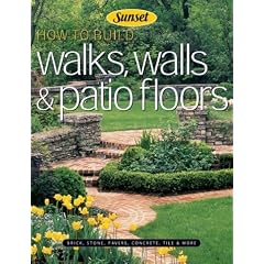 How to Build Walks, Walls and Patio Floors: Brick, Stone, Pavers, Concrete, Tile and More