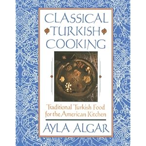 Classical Turkish Cooking: Traditional Turkish Food for the American Kitchen