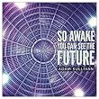 So Awake You Can See the Future