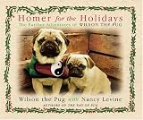 Homer For The Holidays: The Further Adventures of Wilson the Pug Homer For The Holidays: The Further Adventures of Wilson the Pug