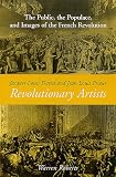 Jacques-Louis David and Jean-Louis Prieur, Revolutionary Artists: The Public, the Populace, and Images of the French Revolution