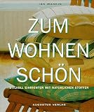 Zum Wohnen sch&ouml;n - Stilvoll einrichten mit nat&uuml;rlichen Stoffen - Ian Mankin, Gina Moore