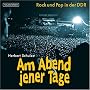 Am Abend jener Tage: Rock und Pop in der DDR