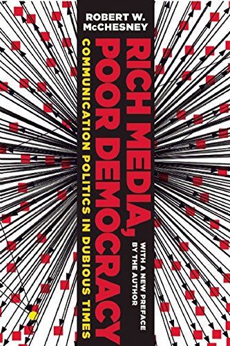 Rich Media, Poor Democracy: Communication Politics in Dubious Times
