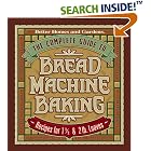 The Complete Guide to Bread Machine Baking: Recipes for 1 1 2- and 2-pound Loaves (Better... by  Better Homes and Gardens Books and Kristi Fuller