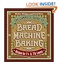 The Complete Guide to Bread Machine Baking: Recipes for 1 1/2- and 2-pound Loaves (Better Homes & Gardens)