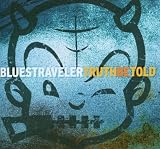 Blues Traveler - Truth Be Told Blues Traveler - Truth Be Told