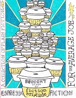 Espresso Fiction: A Collection of Flash Fiction for the Average Joe