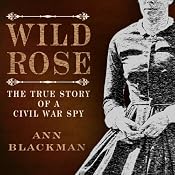 Wild Rose: Rose O' Neale Greenhow, Civil War Spy | [Ann Blackman]
