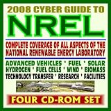 2008 Cyber Guide to NREL - Every Aspect of the National Renewable Energy Laboratory, Advanced Vehicles, Fuel, Solar, Hydrogen, Fuel Cells, Wind, Biomass, Tech Transfer (Four CD-ROM Set)