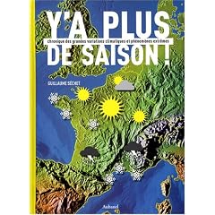 Y'a plus de saison ! : Chronique des grandes variations climatiques et ph�nom�nes extr�mes