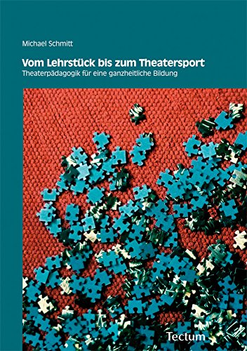 Vom Lehrstück bis zum Theatersport: Theaterpädagogik für eine ganzheitliche Bildung (German Edition)