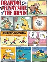 Drawing on the Funny Side of the Brain : How to Come Up With Jokes for Cartoons and Comic Strips