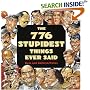 776 Stupidest Things Ever Said
