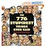776 Stupidest Things Ever Said