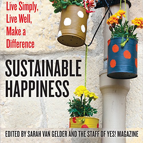 sustainable happiness live simply live well make a difference