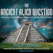 The Ancient Alien Question: A New Inquiry Into the Existence, Evidence, and Influence of Ancient Visitors | [Philip Coppens]