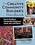 Creative Community Builder's Handbook: How to Transform Communities Using Local Assets, Arts, and Culture