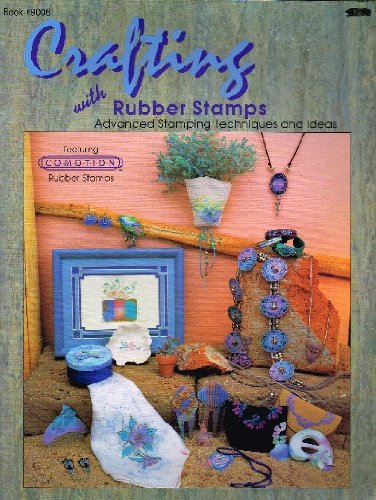 Crafting with Rubber Stamps (Advanced Stamping Techniques and Ideas)