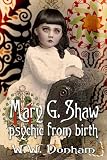 Mary G. Shaw's Life - Psychic from Birth