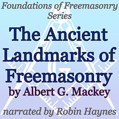The Ancient Landmarks of Freemasonry: Foundations of Freemasonry Series
