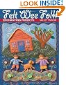 Felt Wee Folk: Enchanting Projects
