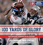 Image of 100 Yards of Glory: The Greatest Moments in NFL History