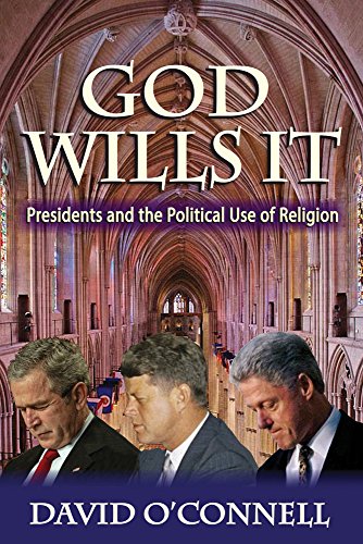 God Wills It: Presidents and the Political Use of Religion (American Presidents)