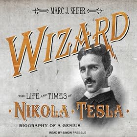 Wizard: The Life and Times of Nikola Tesla: Biography of a Genius (Unabridged)