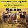 Open Wide and Say Moo!: The Good Citizen’s Guide to Right Thoughts and Right Actions under Obamacare
