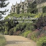 William Robinson: The Wild Gardener