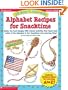 26 Easy & Adorable Alphabet Recipes for Snacktime: Quick, No-Cook Recipes with Instant Activities That Teach Each Letter of the Alphabet & Turn Snacktime into Learning Time!
