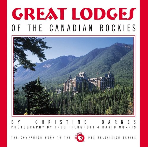 Great Lodges of the Canadian Rockies: The Companion Book to the PBS Television Series