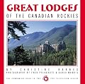 Great Lodges of the Canadian Rockies: The Companion Book to the PBS Television Series