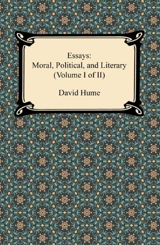 Essays: Moral, Political, and Literary (Volume I of II) [with Biographical Introduction]: 1
